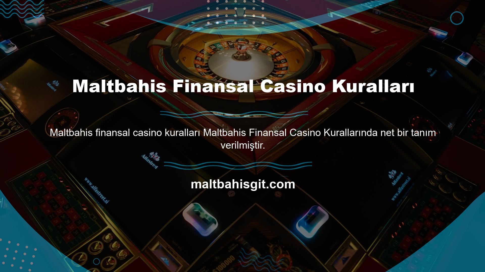 Maltbahis finansal casino kuralları